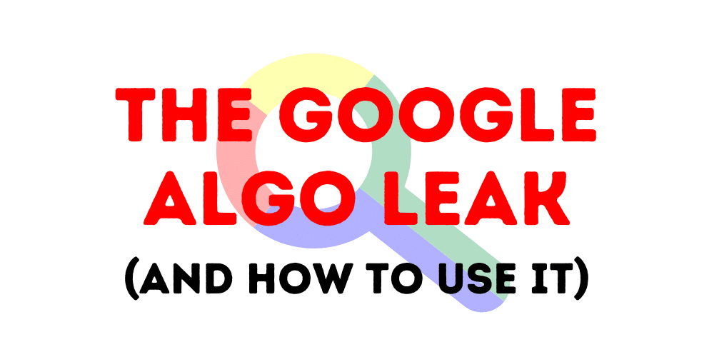 The Google Algorithm Leak - and how to use it