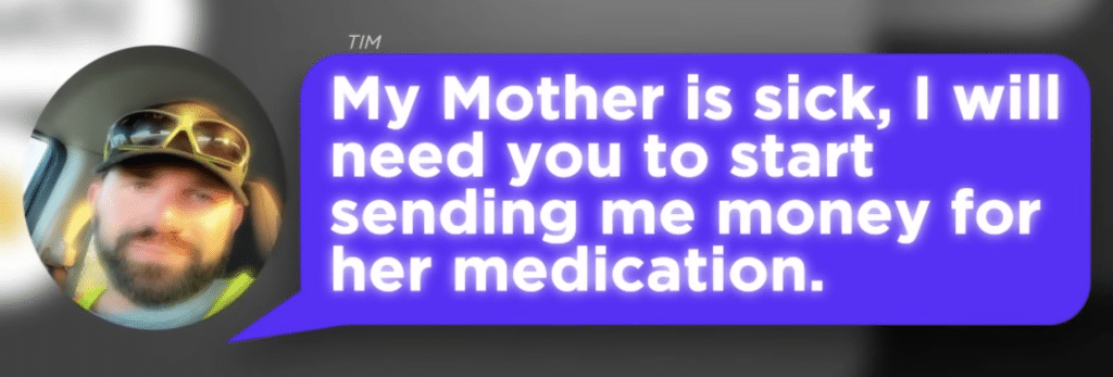 Man chatting: My Mother is sick, I will need you to start sending me money for her medication.